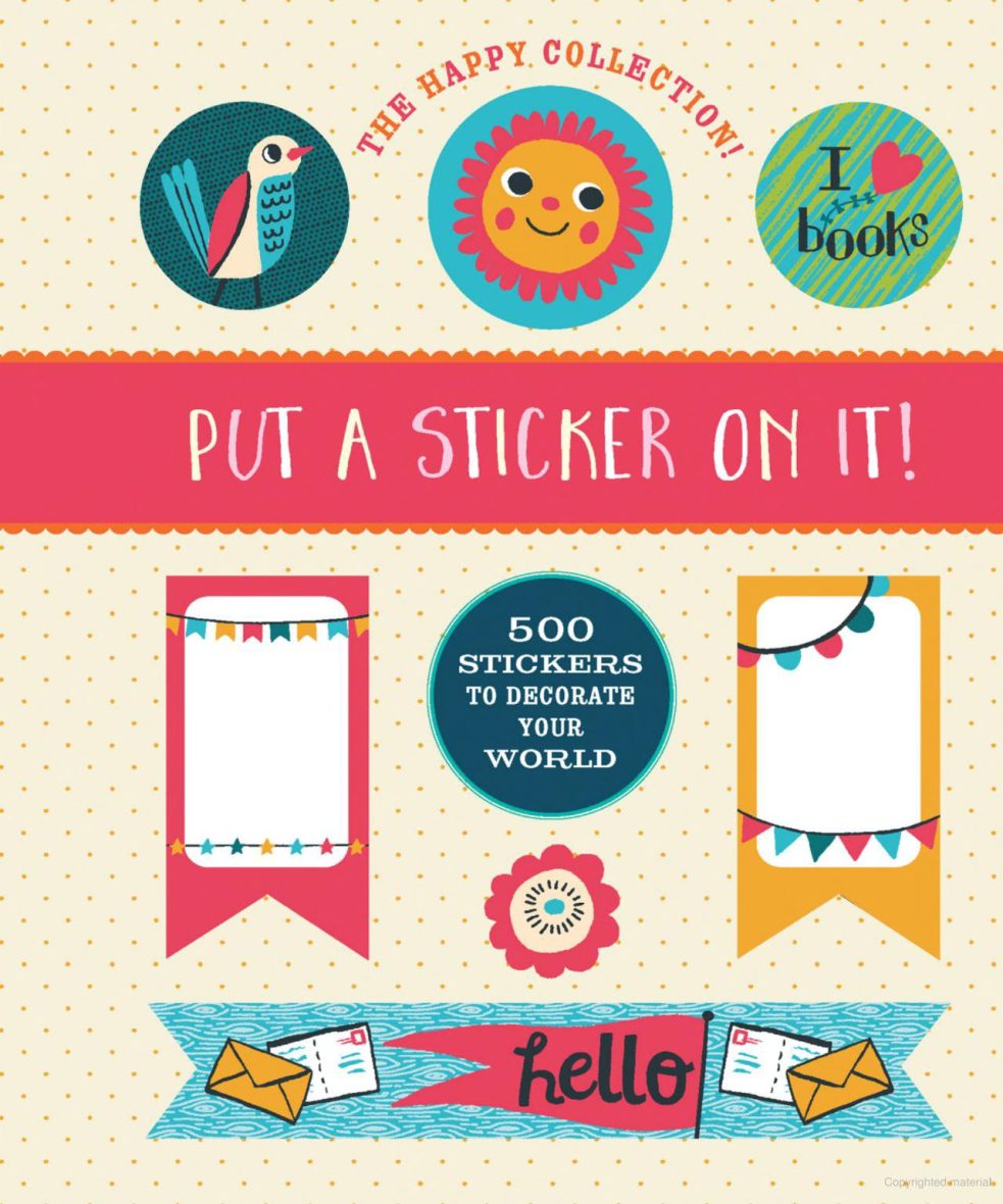 Put a Sticker On It! 500 Artisanal Stickers for You to Decorate Your World